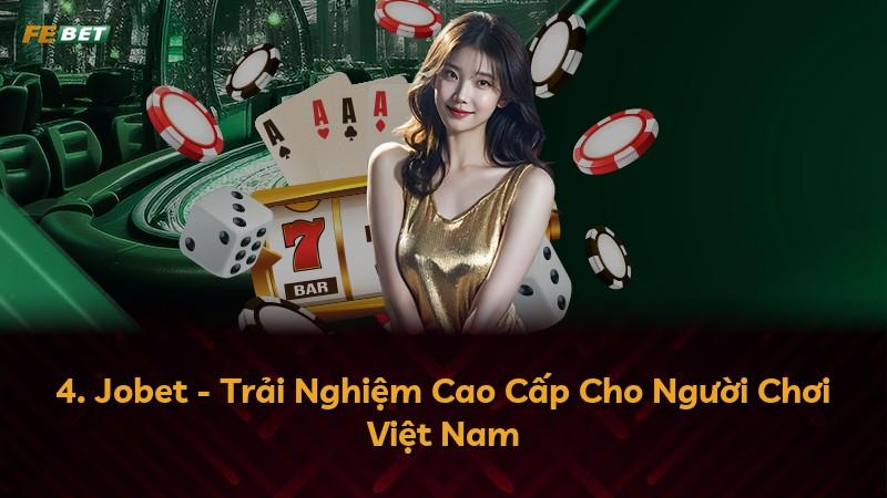 4. Jobet - Trải Nghiệm Cao Cấp Cho Người Chơi Việt Nam