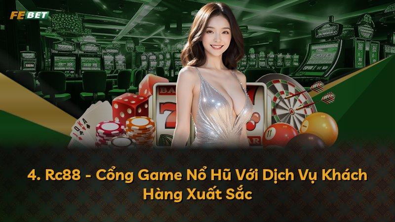4. Rc88 - Cổng Game Nổ Hũ Với Dịch Vụ Khách Hàng Xuất Sắc