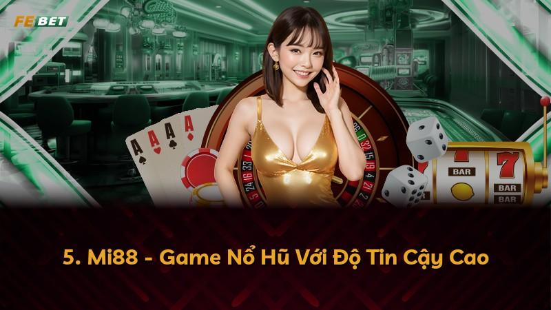 5. Mi88 - Game Nổ Hũ Với Độ Tin Cậy Cao