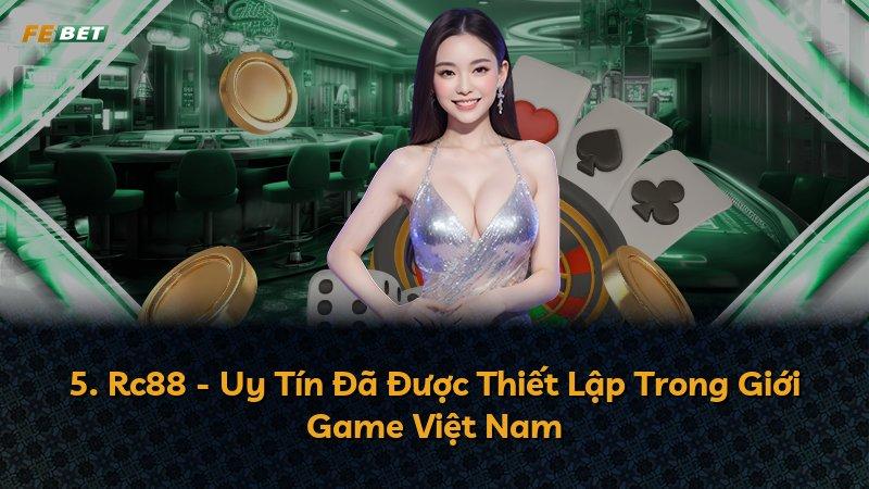 5. Rc88 - Uy Tín Đã Được Thiết Lập Trong Giới Game Việt Nam