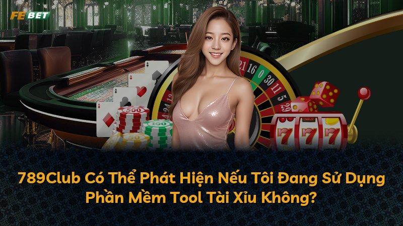 789Club Có Thể Phát Hiện Nếu Tôi Đang Sử Dụng Phần Mềm Tool Tài Xỉu Không?