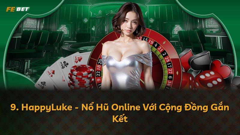 9. HappyLuke - Nổ Hũ Online Với Cộng Đồng Gắn Kết