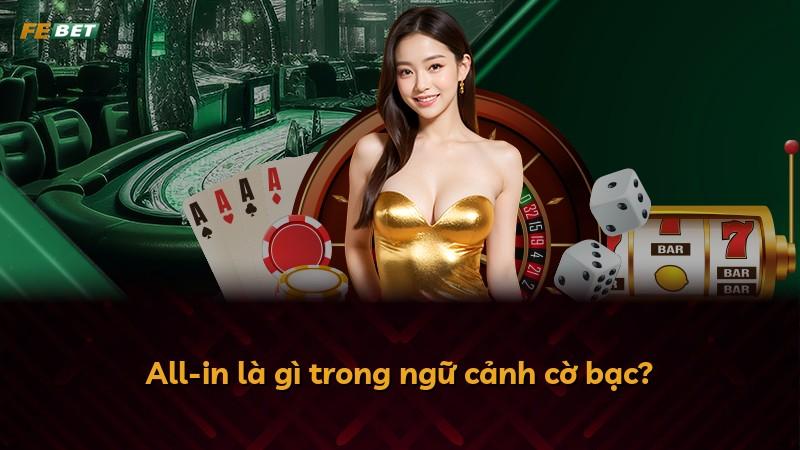 All-in là gì trong ngữ cảnh cờ bạc?
