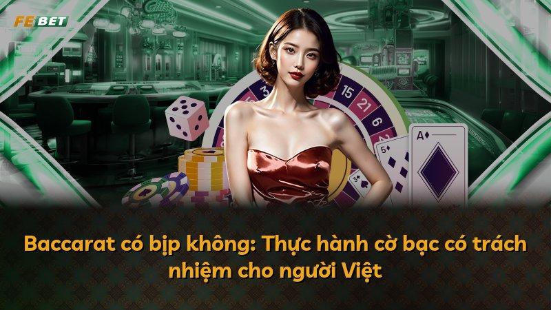 Baccarat có bịp không: Thực hành cờ bạc có trách nhiệm cho người Việt
