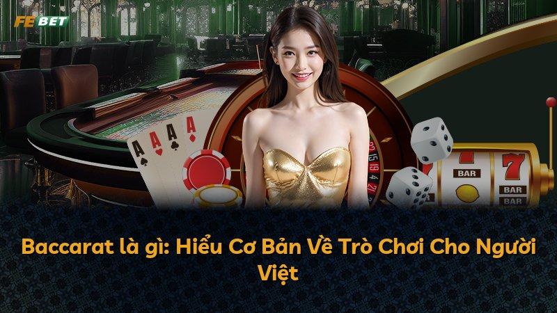 Baccarat là gì: Hiểu Cơ Bản Về Trò Chơi Cho Người Việt
