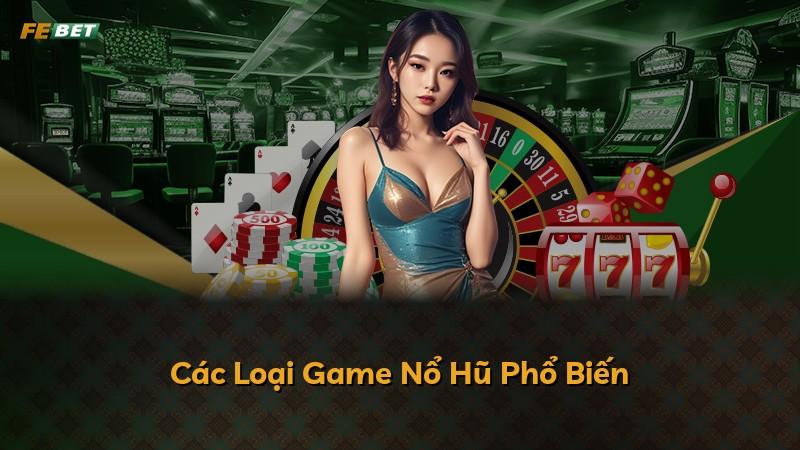 Các Loại Game Nổ Hũ Phổ Biến