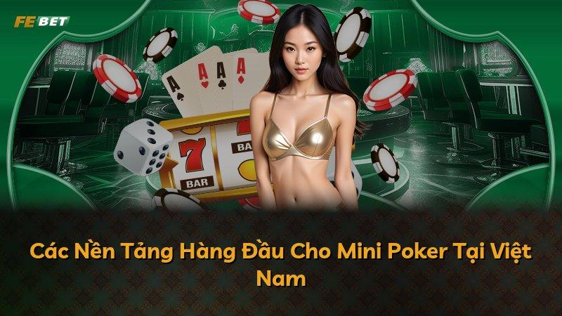 Các Nền Tảng Hàng Đầu Cho Mini Poker Tại Việt Nam
