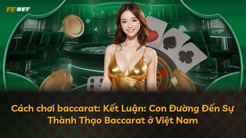 Cách chơi baccarat: Kết Luận: Con Đường Đến Sự Thành Thạo Baccarat ở Việt Nam