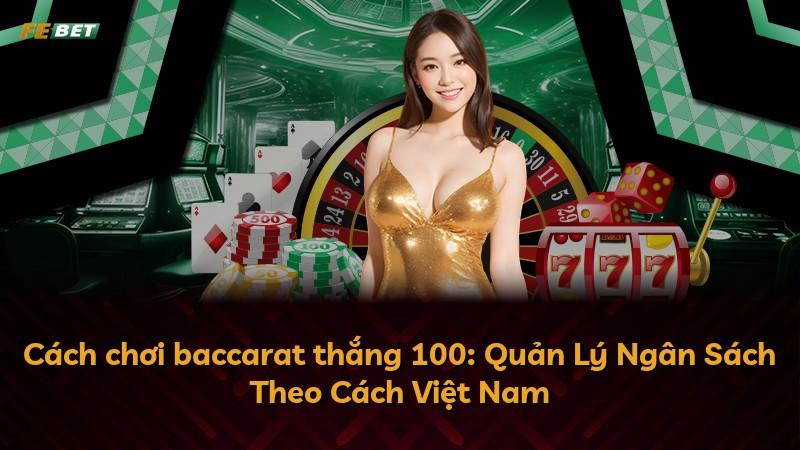 Cách chơi baccarat thắng 100: Quản Lý Ngân Sách Theo Cách Việt Nam