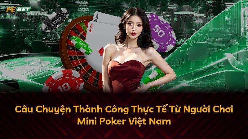 Câu Chuyện Thành Công Thực Tế Từ Người Chơi Mini Poker Việt Nam