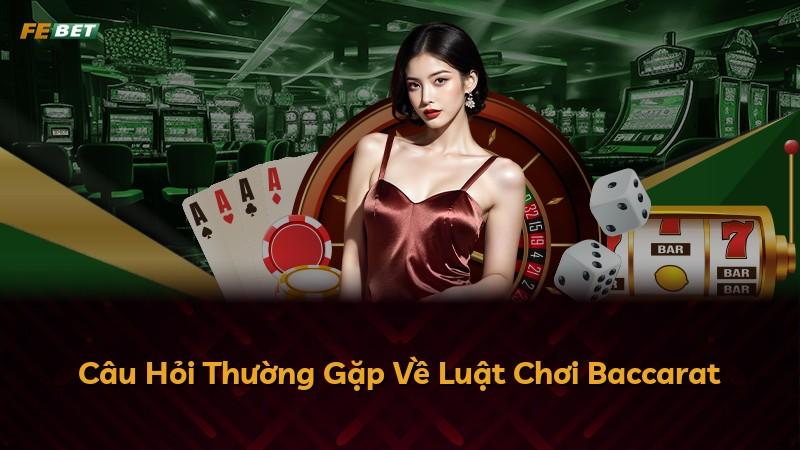Câu Hỏi Thường Gặp Về Luật Chơi Baccarat