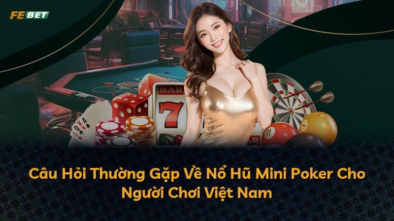 Câu Hỏi Thường Gặp Về Nổ Hũ Mini Poker Cho Người Chơi Việt Nam