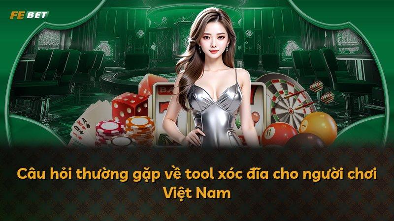 Câu hỏi thường gặp về tool xóc đĩa cho người chơi Việt Nam