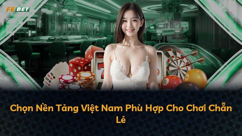 Chọn Nền Tảng Việt Nam Phù Hợp Cho Chơi Chẵn Lẻ