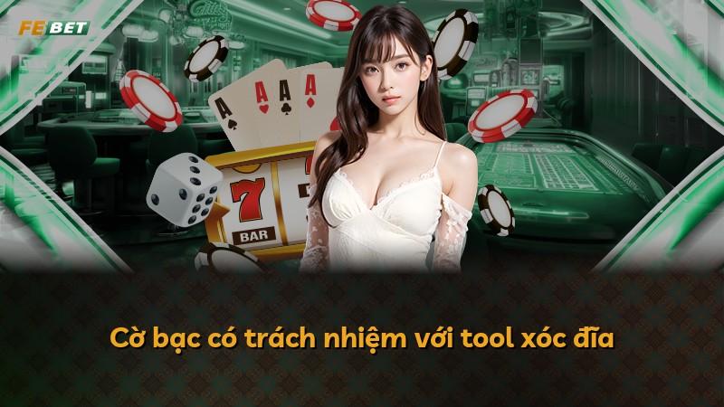 Cờ bạc có trách nhiệm với tool xóc đĩa