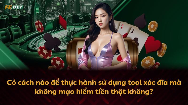 Có cách nào để thực hành sử dụng tool xóc đĩa mà không mạo hiểm tiền thật không?
