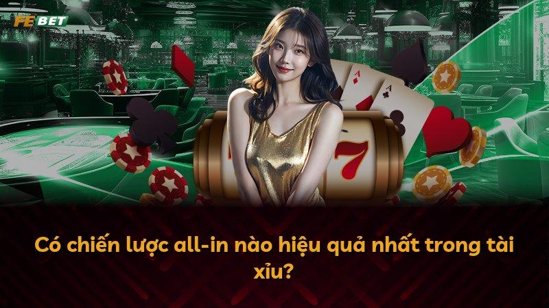 Có chiến lược all-in nào hiệu quả nhất trong tài xỉu?