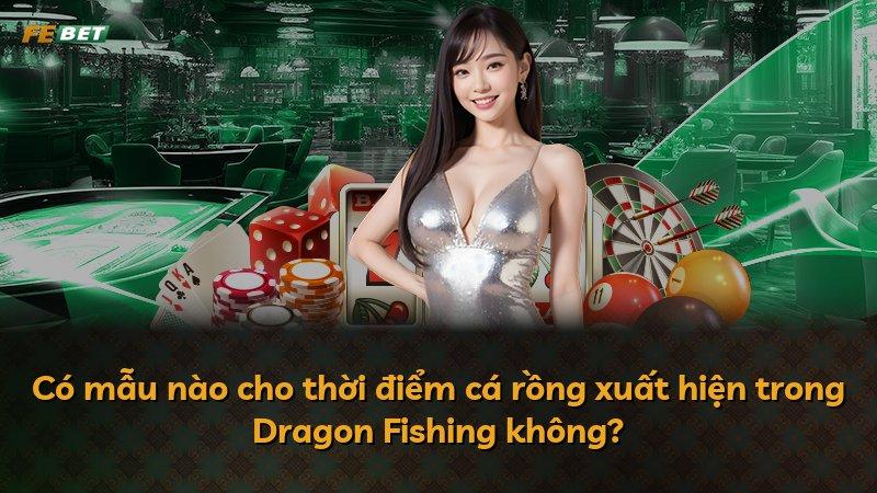 Có mẫu nào cho thời điểm cá rồng xuất hiện trong Dragon Fishing không?