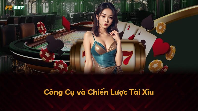 Công Cụ và Chiến Lược Tài Xỉu