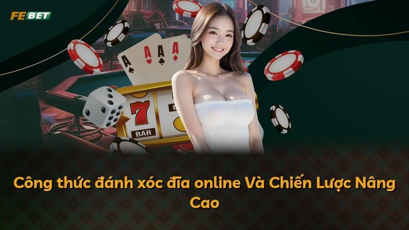 Công thức đánh xóc đĩa online Và Chiến Lược Nâng Cao