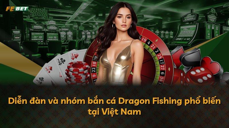 Diễn đàn và nhóm bắn cá Dragon Fishing phổ biến tại Việt Nam
