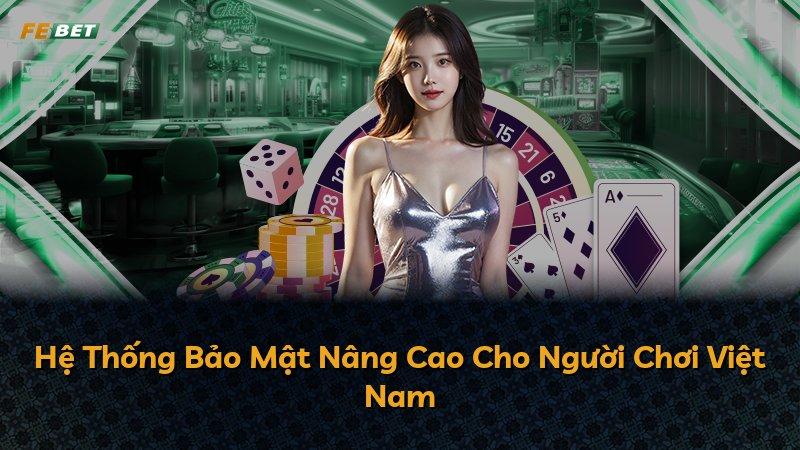 Hệ Thống Bảo Mật Nâng Cao Cho Người Chơi Việt Nam