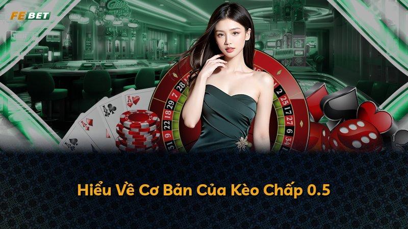 Hiểu Về Cơ Bản Của Kèo Chấp 0.5