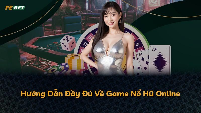 Hướng Dẫn Đầy Đủ Về Game Nổ Hũ Online