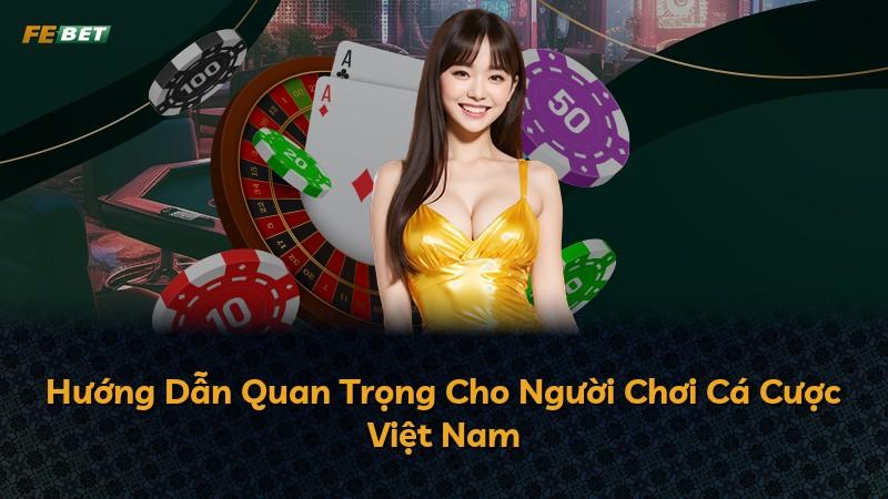 Hướng Dẫn Quan Trọng Cho Người Chơi Cá Cược Việt Nam