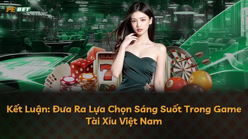 Kết Luận: Đưa Ra Lựa Chọn Sáng Suốt Trong Game Tài Xỉu Việt Nam