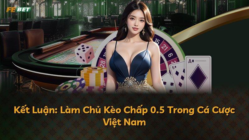 Kết Luận: Làm Chủ Kèo Chấp 0.5 Trong Cá Cược Việt Nam