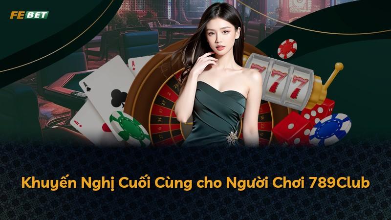Khuyến Nghị Cuối Cùng cho Người Chơi 789Club