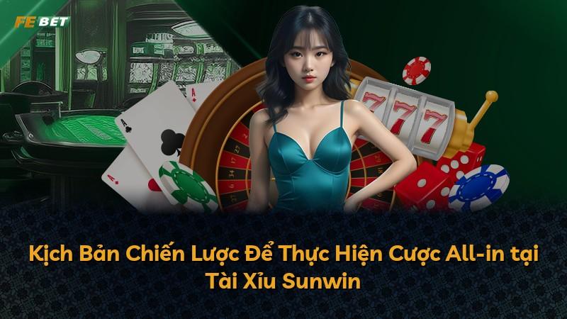 Kịch Bản Chiến Lược Để Thực Hiện Cược All-in tại Tài Xỉu Sunwin