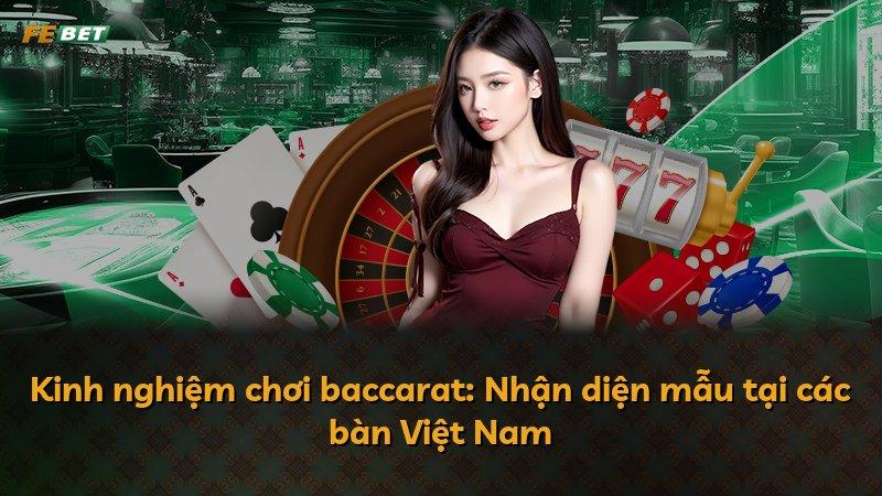 Kinh nghiệm chơi baccarat: Nhận diện mẫu tại các bàn Việt Nam