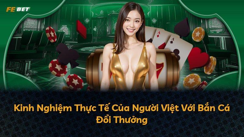 Kinh Nghiệm Thực Tế Của Người Việt Với Bắn Cá Đổi Thưởng