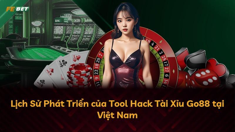 Lịch Sử Phát Triển của Tool Hack Tài Xỉu Go88 tại Việt Nam