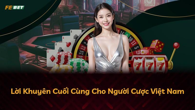 Lời Khuyên Cuối Cùng Cho Người Cược Việt Nam