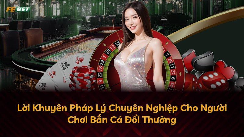 Lời Khuyên Pháp Lý Chuyên Nghiệp Cho Người Chơi Bắn Cá Đổi Thưởng