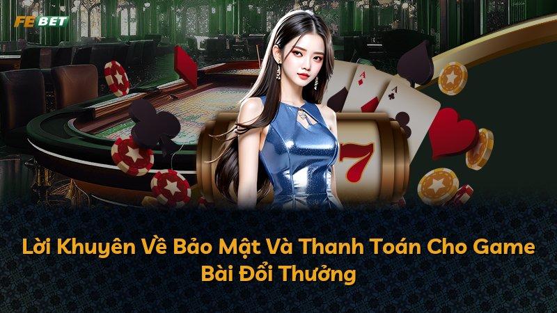 Lời Khuyên Về Bảo Mật Và Thanh Toán Cho Game Bài Đổi Thưởng