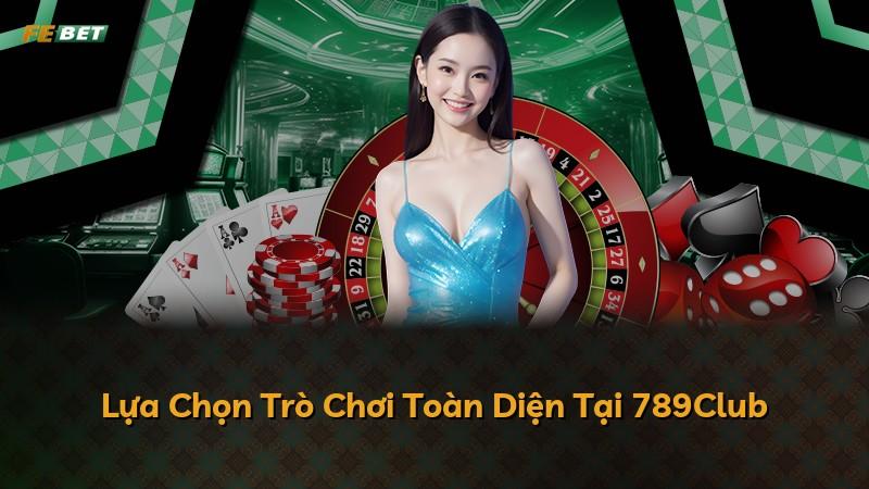 Lựa Chọn Trò Chơi Toàn Diện Tại 789Club