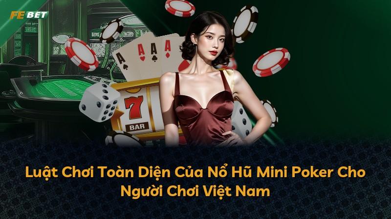 Luật Chơi Toàn Diện Của Nổ Hũ Mini Poker Cho Người Chơi Việt Nam