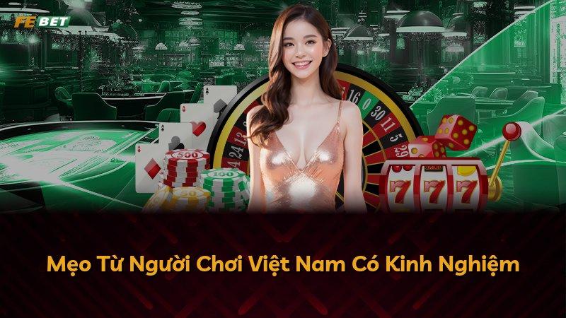 Mẹo Từ Người Chơi Việt Nam Có Kinh Nghiệm