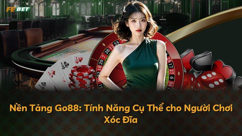 Nền Tảng Go88: Tính Năng Cụ Thể cho Người Chơi Xóc Đĩa