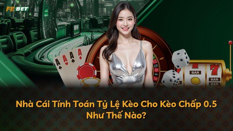 Nhà Cái Tính Toán Tỷ Lệ Kèo Cho Kèo Chấp 0.5 Như Thế Nào?
