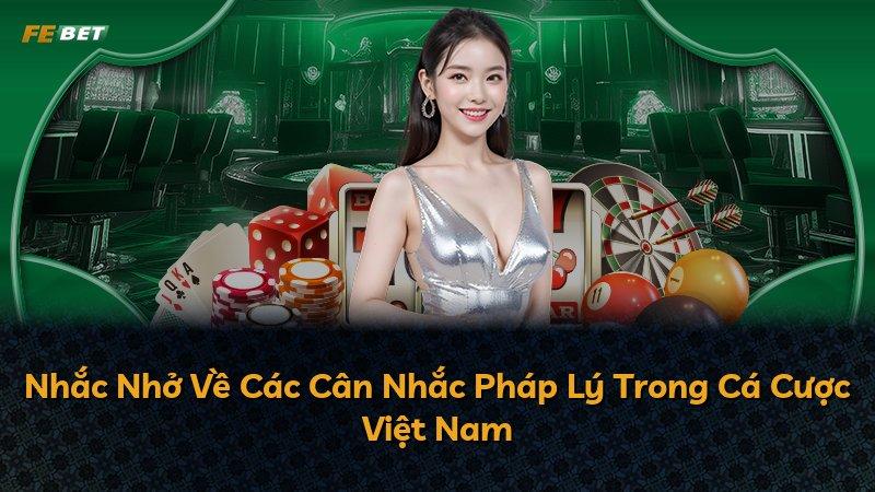 Nhắc Nhở Về Các Cân Nhắc Pháp Lý Trong Cá Cược Việt Nam