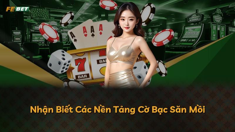 Nhận Biết Các Nền Tảng Cờ Bạc Săn Mồi