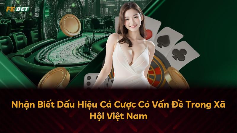 Nhận Biết Dấu Hiệu Cá Cược Có Vấn Đề Trong Xã Hội Việt Nam