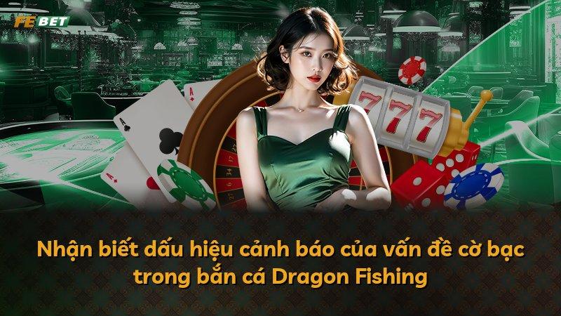 Nhận biết dấu hiệu cảnh báo của vấn đề cờ bạc trong bắn cá Dragon Fishing