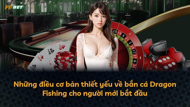 Những điều cơ bản thiết yếu về bắn cá Dragon Fishing cho người mới bắt đầu