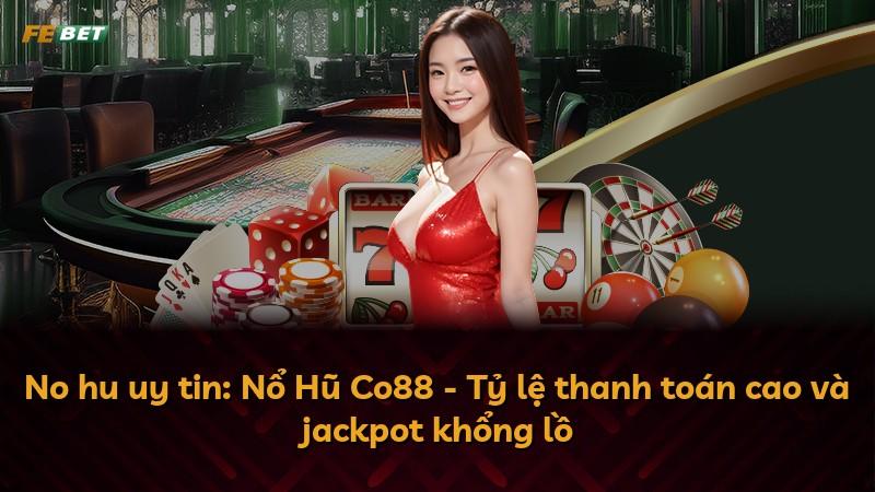 No hu uy tin: Nổ Hũ Co88 - Tỷ lệ thanh toán cao và jackpot khổng lồ
